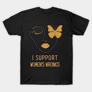 I Support Women's Wrongs Tshirt T-Shirt